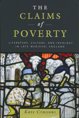 Claims of Poverty: Literature, Culture, and Ideology in Late Medieval England - Crassons, Kate