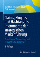 Claims, Slogans und Hashtags als Instrumente der strategischen Markenfhrung: Grundlagen, Verwendung und relevantes Markenrecht