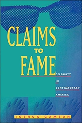 Claims to Fame: Celebrity in Contemporary America - Gamson, Joshua