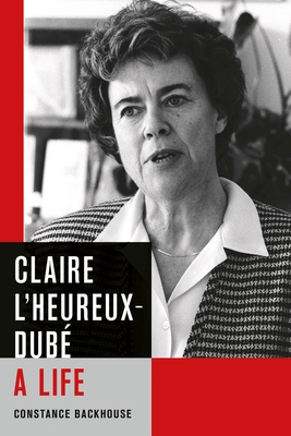 Claire L'Heureux-Dub: A Life - Backhouse, Constance