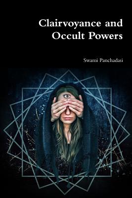 Clairvoyance and Occult Powers - Panchadasi, Swami