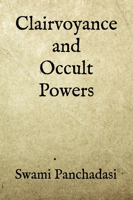 Clairvoyance and Occult Powers - Panchadasi, Swami