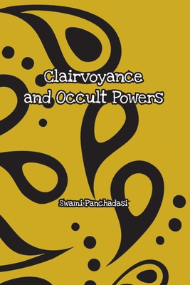 Clairvoyance and Occult Powers - Panchadasi, Swami