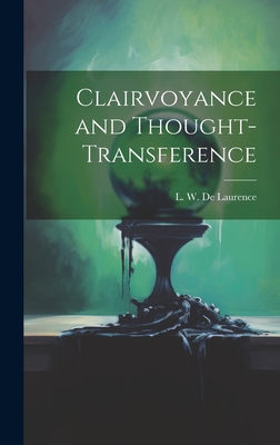 Clairvoyance and Thought-transference - De Laurence, L W (Lauron William) B (Creator)