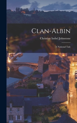 Clan-albin: A National Tale - Johnstone, Christian Isobel