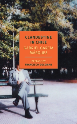 Clandestine in Chile: The Adventures of Miguel Littin - Garca Mrquez, Gabriel, and Goldman, Francisco (Preface by), and Zatz, Asa (Translated by)