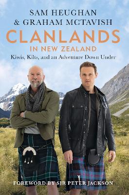 Clanlands in New Zealand: Kiwis, Kilts, and an Adventure Down Under - Heughan, Sam, and McTavish, Graham