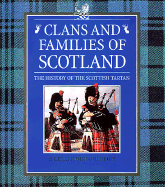 Clans and Families of Scotland: The History of the Scottish Tartan - Fulton, Alexander