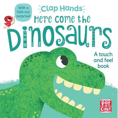 Clap Hands: Here Come the Dinosaurs: A touch-and-feel board book with a fold-out surprise - Pat-a-Cake