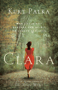 Clara: A Novel: War Could Not Destroy Her Spirit or Lessen Her Love