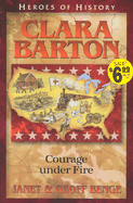 Clara Barton: Courage Under Fire