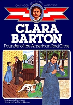Clara Barton: Founder of the American Red Cross - Stevenson, Augusta
