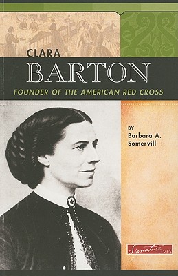 Clara Barton: Founder of the American Red Cross - Somervill, Barbara A