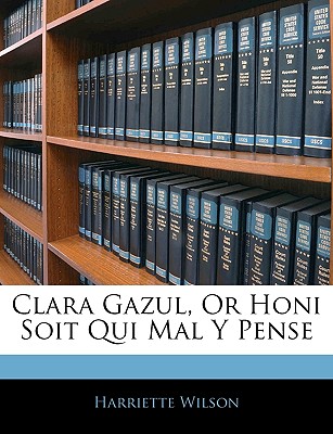 Clara Gazul, Or Honi Soit Qui Mal Y Pense - Wilson, Harriette