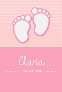 Clara - Mein Baby-Buch: Personalisiertes Baby Buch F?r Clara, ALS Elternbuch Oder Tagebuch, F?r Text, Bilder, Zeichnungen, Photos, ...