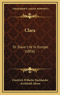 Clara: Or Slave Life in Europe (1856)