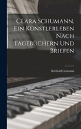 Clara Schumann, Ein Kunstlerleben Nach Tagebuchern Und Briefen