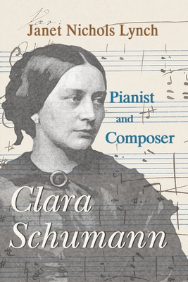 Clara Schumann, Pianist and Composer - Lynch, Janet Nichols