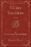 Clara Vaughan, Vol. 1 of 3: A Novel (Classic Reprint)