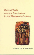 Clare of Assisi and the Poor Sisters in the Thirteenth Century