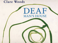 Clare Woods: Deaf Man's House - Schwabsky, Barry, and Wallis, Simon