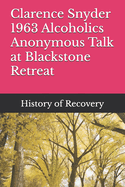 Clarence Snyder 1963 Alcoholics Anonymous Talk at Blackstone Retreat