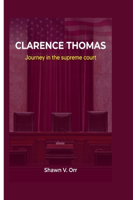 Clarence Thomas: Journey in the supreme court - V Orr, Shawn