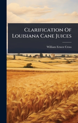 Clarification Of Louisiana Cane Juices - Cross, William Ernest