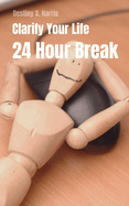 Clarify Your Life: 24 Hour Break