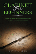 Clarinet for Beginners: Advanced Guide of Top-Notch Music and Songs to Play Using a Clarinet