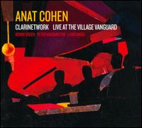 Clarinetwork: Live at the Village Vanguard - Anat Cohen