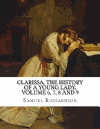 Clarissa, the History of a Young Lady, Volume 6, 7, 8 and 9 - Richardson, Samuel