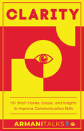 Clarity: 101 Short Stories, Essays, and Insights to Improve Communication Skills