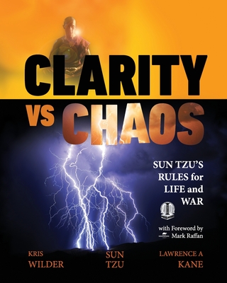 Clarity vs. Chaos: Sun Tzu's Rules for Life and War - Kane, Lawrence a, and Wilder, Kris, and Raffan, Mark (Foreword by)