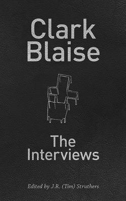 Clark Blaise: The Interviews Volume 45 - Struthers (Editor)