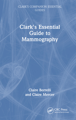 Clark's Essential Guide to Mammography - Borrelli, Claire, and Mercer, Claire