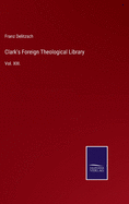 Clark's Foreign Theological Library: Vol. XIII.