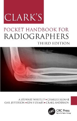 Clark's Pocket Handbook for Radiographers - Whitley, A Stewart, and Sloane, Charles, and Jefferson, Gail