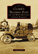 Clark's Trading Post and the White Mountain Central Railroad