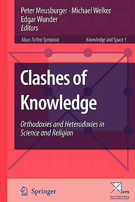 Clashes of Knowledge: Orthodoxies and Heterodoxies in Science and Religion - Meusburger, Peter (Editor), and Welker, Michael (Editor), and Wunder, Edgar (Editor)