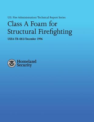 Class A Foam for Structural Firefighting - Stern, Jeff, and Routley, J Gordon, and Department of Homeland Security, U S