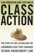 Class Action: The Story of Lois Jenson and the Landmark Case That Changed Sexual Harassment Law - Bingham, Clara, and Gansler, Laura Leedy, and Gansler, Laura Leedy