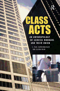 Class Acts: An Anthropology of Urban Workers and Their Union
