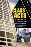 Class Acts: An Anthropology of Urban Workers and Their Union