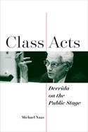 Class Acts: Derrida on the Public Stage