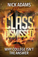 Class Dismissed: Why College Isn't the Answer