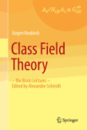 Class Field Theory: -The Bonn Lectures- Edited by Alexander Schmidt