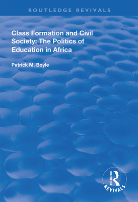 Class Formation and Civil Society: The Politics of Education in Africa - Boyle, Patrick M.