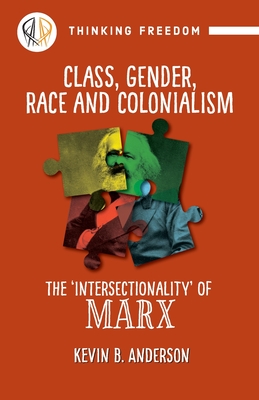 Class, Gender, Race and Colonialism: The 'Intersectionality' of Marx - Anderson, Kevin B