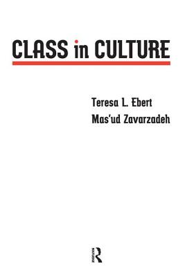 Class in Culture - Ebert, Teresa L, and Zavarzadeh, Mas'ud